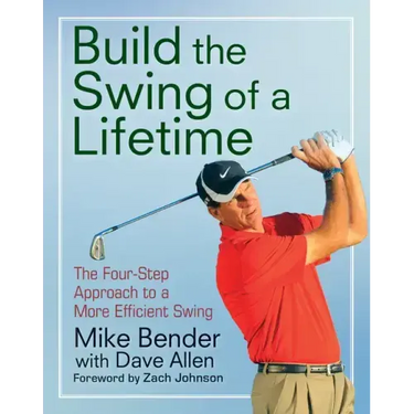 Build the Swing of a Lifetime: The Four-Step Approach to a More Efficient Swing