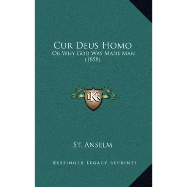 Cur Deus Homo: Or Why God Was Made Man (1858)