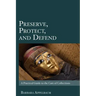 Preserve, Protect, and Defend: A Practical Guide to the Care of Collections