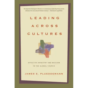 Leading Across Cultures: Effective Ministry and Mission in the Global Church