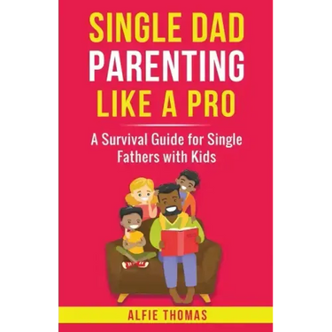 Single Dad Parenting Like a Pro