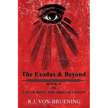The Exodus & Beyond: Book II of UNLOCKING the DREAM VISION