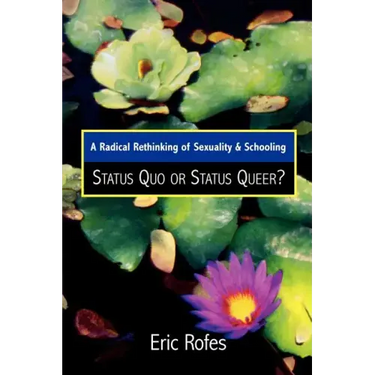 A Radical Rethinking of Sexuality and Schooling: Status Quo or Status Queer?