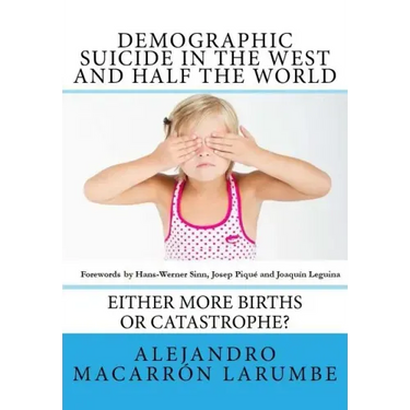Demographic Suicide in the West and half the world: Either more births or catastrophe?