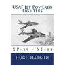USAF Jet Powered Fighters: Xp-59 - Xf-85