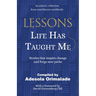 Lessons Life Has Taught Me: Stories that inspire change and forge new paths