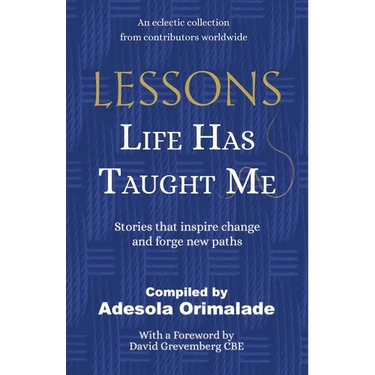 Lessons Life Has Taught Me: Stories that inspire change and forge new paths