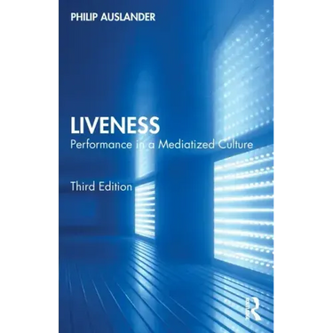 Liveness: Performance in a Mediatized Culture
