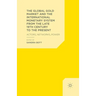 The Global Gold Market and the International Monetary System from the Late 19th Century to the Present: Actors, Networks, Power