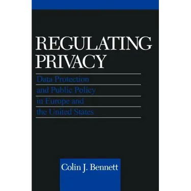 Regulating Privacy: Data Protection and Public Policy in Europe and the United States