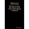Smoke Screens: The Truth About Tobacco