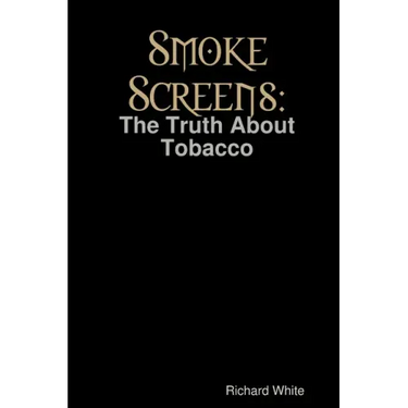 Smoke Screens: The Truth About Tobacco