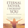 Eternal Father, I Worship You: Ninety-nine Poems about Faith and Family