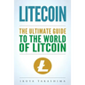 Litecoin: The Ultimate Guide to the World of Litecoin, Litecoin Crypocurrency, Litecoin Investing, Litecoin Mining, Litecoin Guide, Cryptocurrency