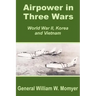 Airpower in Three Wars (World War II, Korea and Vietnam)