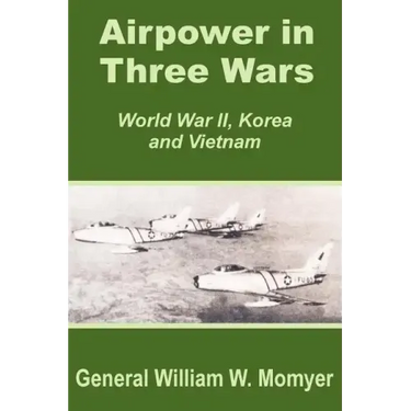 Airpower in Three Wars (World War II, Korea and Vietnam)