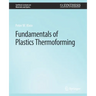 Fundamentals of Plastics Thermoforming