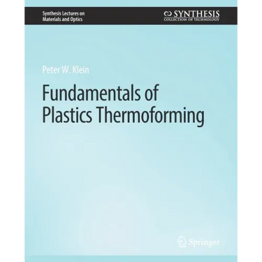 Fundamentals of Plastics Thermoforming