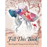 Fill This Book! Sketching for Young Artists Activity Book