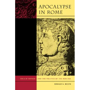 Apocalypse in Rome: Cola Di Rienzo and the Politics of the New Age