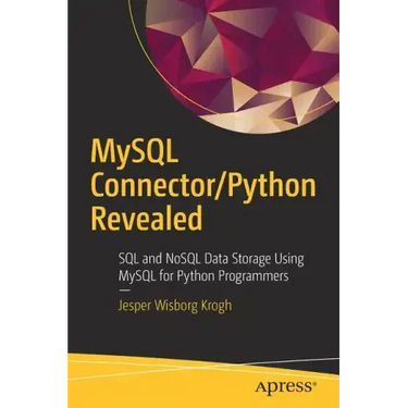 MySQL Connector/Python Revealed: SQL and Nosql Data Storage Using MySQL for Python Programmers