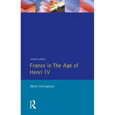 France in the Age of Henri IV: The Struggle for Stability