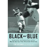 Black and Blue: Sandy Koufax, the Robinson Boys, and the World Series That Stunned America