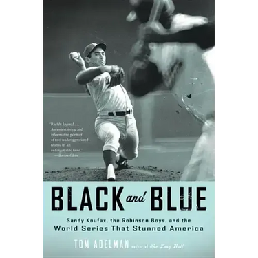 Black and Blue: Sandy Koufax, the Robinson Boys, and the World Series That Stunned America
