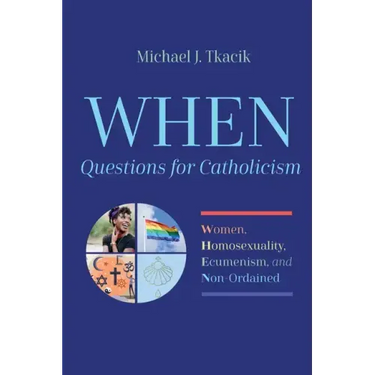 When--Questions for Catholicism: Women, Homosexuality, Ecumenism, and Non-Ordained