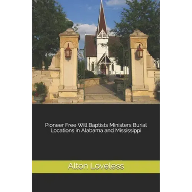 Pioneer Free Will Baptists Ministers Burial Locations in Alabama and Mississippi