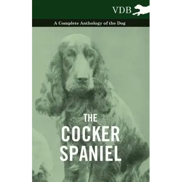 The Cocker Spaniel - A Complete Anthology of the Dog -
