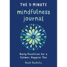 The 5-Minute Mindfulness Journal: Daily Practices for a Calmer, Happier You