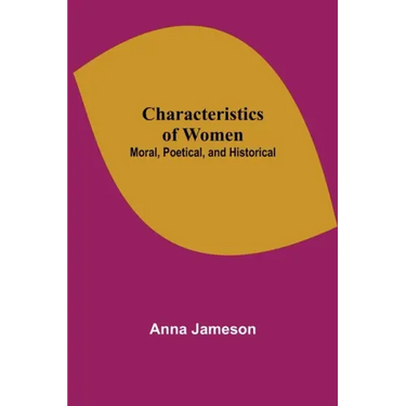 Characteristics of Women; Moral, Poetical, and Historical