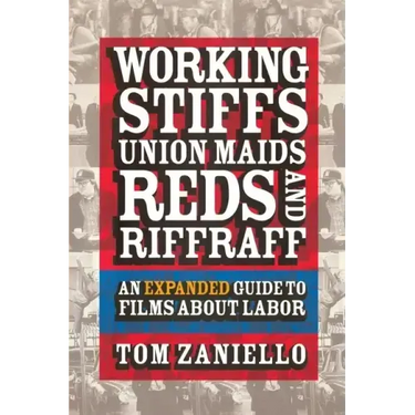 Working Stiffs, Union Maids, Reds, and Riffraff: An Expanded Guide to Films about Labor