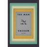 The Man in a Vacuum