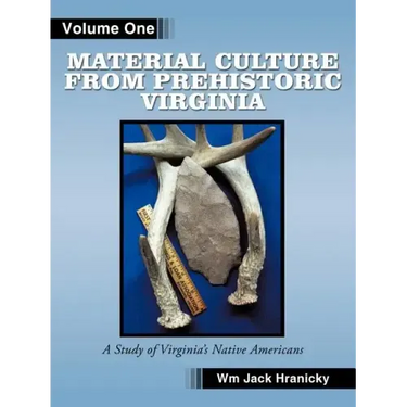 Material Culture from Prehistoric Virginia: Volume 1: 3rd Edition