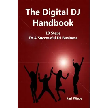 The Digital DJ Handbook: 10 Steps To A Sucessful DJ Business