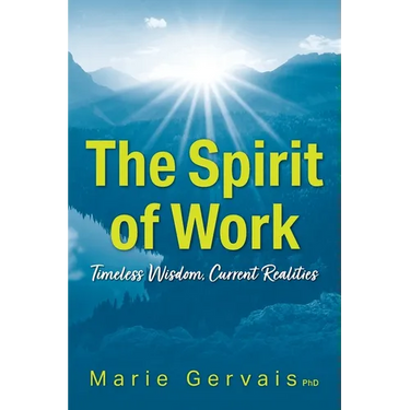 The Spirit of Work: Timeless Wisdom, Current Realities