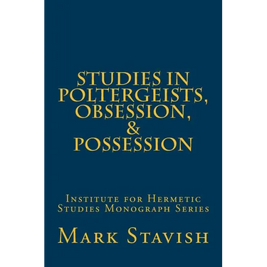 Studies in Poltergeists, Obsession, & Possession: Institute for Hermetic Studies Monograph Series