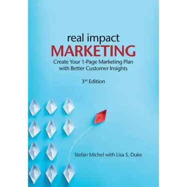 Real Impact Marketing. Create a 1-Page Marketing Plan with Better Customer Insights (3rd edition)