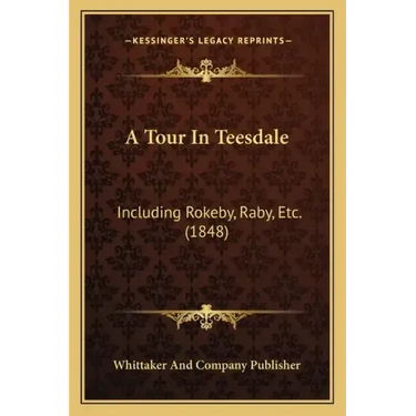 A Tour In Teesdale: Including Rokeby, Raby, Etc. (1848)