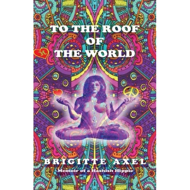 To the Roof of the World: Memoir of a Hashish Hippie