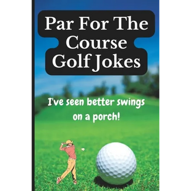 Par For The Course Golf Jokes: Funny Puns and Random Witty One Liners, (Golf Gifts)