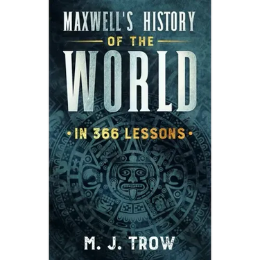 Maxwell's History of the World in 366 Lessons