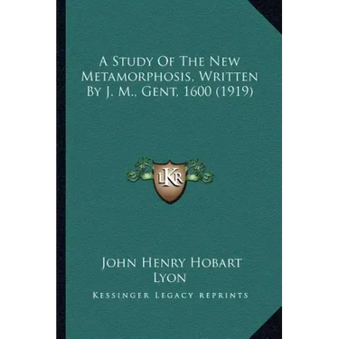 A Study of the New Metamorphosis, Written by J. M., Gent, 1600 (1919)