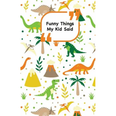 Funny Things My Kid Said: Dinosaurs cover - Write down the funny quotes of your children