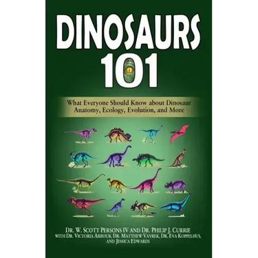 Dinosaurs 101: What Everyone Should Know about Dinosaur Anatomy, Ecology, Evolution, and More