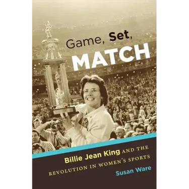 Game, Set, Match: Billie Jean King and the Revolution in Women's Sports
