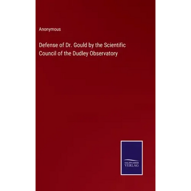 Defense of Dr. Gould by the Scientific Council of the Dudley Observatory