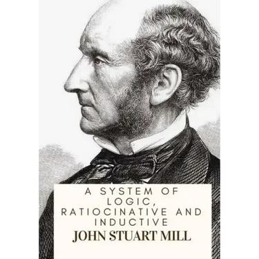 A System Of Logic, Ratiocinative And Inductive